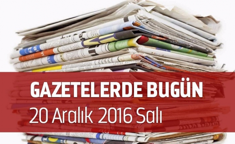 Gazetelerde Bugün | 20 Aralık Salı