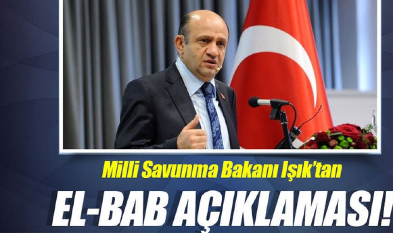 Milli Savunma Bakanı Fikri Işık'tan flaş El Bab açıklaması