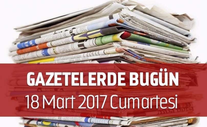 Gazetelerde Bugün | 18 Mart Cumartesi