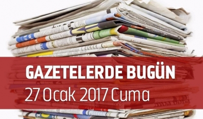 Gazetelerde Bugün | 27 Ocak Cuma