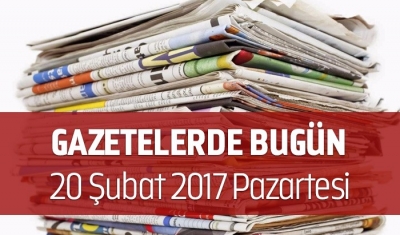Gazetelerde Bugün | 20 Şubat Pazartesi