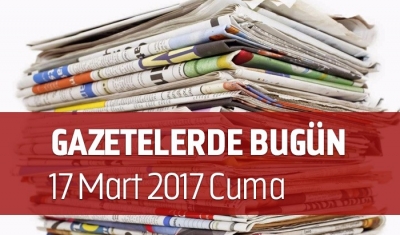 Gazetelerde Bugün | 17 Mart Cuma