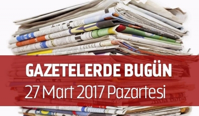 Gazetelerde Bugün | 27 Mart Pazartesi