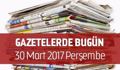 Gazetelerde Bugün | 30 Mart Perşembe