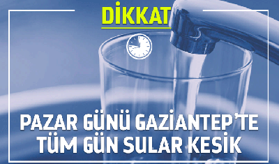 Pazar Günü Gaziantep'te Su Yok