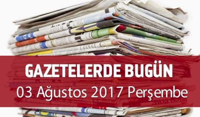 Gazetelerde Bugün | 03 Ağustos Perşembe