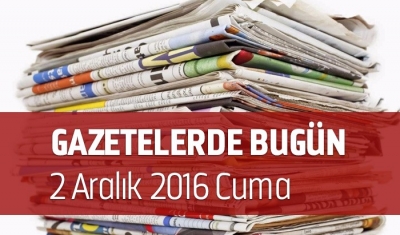 Gazetelerde Bugün | 2 Aralık Cuma