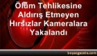 Ölüm Tehlikesine Aldırış Etmeyen Hırsızlar Kameralara Yakalandı