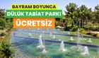 Dülük Tabiat Parkı, bayramda süresince ücretsiz olacak