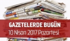 Gazetelerde Bugün | 10 Nisan Pazartesi