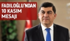 Başkan Fadıloğlu’ndan 10 Kasım Mesajı